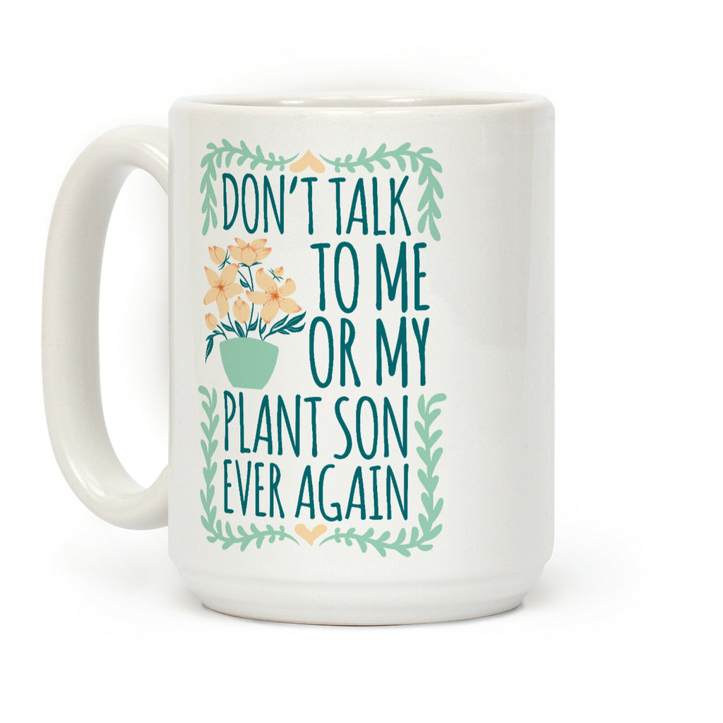 Don't Talk To Me Or My Plant Son Ever Again Coffee Mug