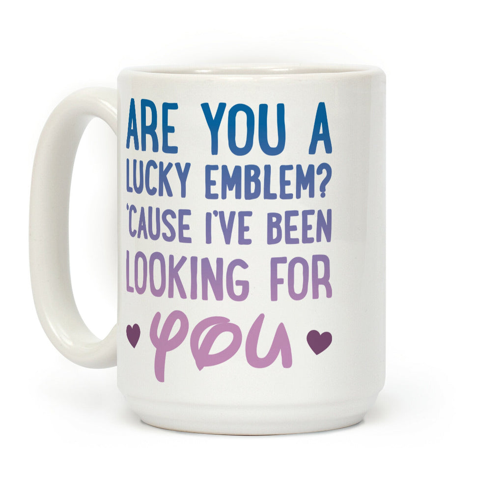Are You A Lucky Emblem? 'Cause I've Been Looking For You Coffee Mug