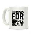 Feminists For Nipple Equality White Print Coffee Mug
