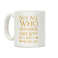 Not All Who Wander Are Lost But I Sure Am Coffee Mug