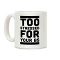 Too Stressed For Your BS Coffee Mug