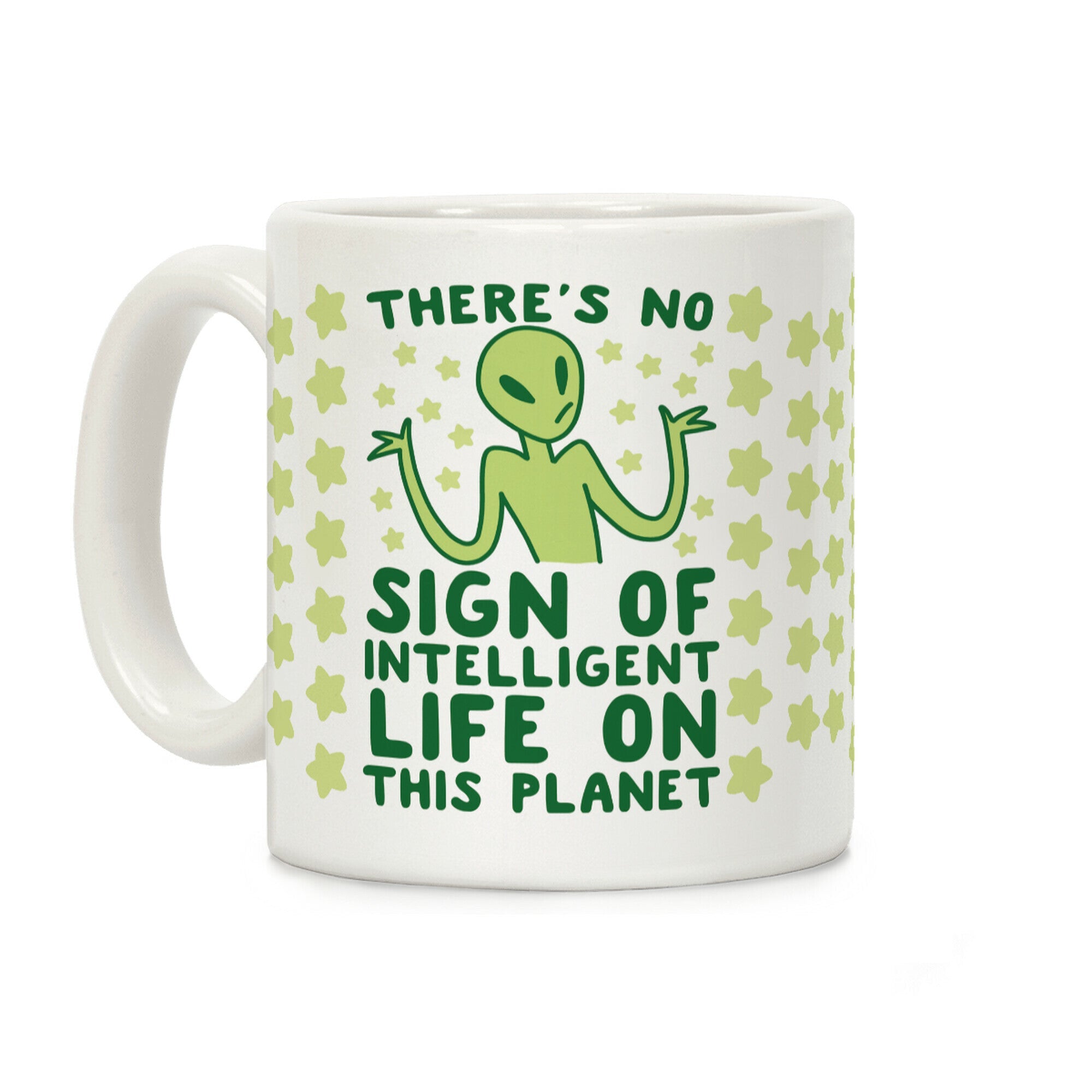 There's No Sign of Intelligent Life on this Planet Coffee Mug