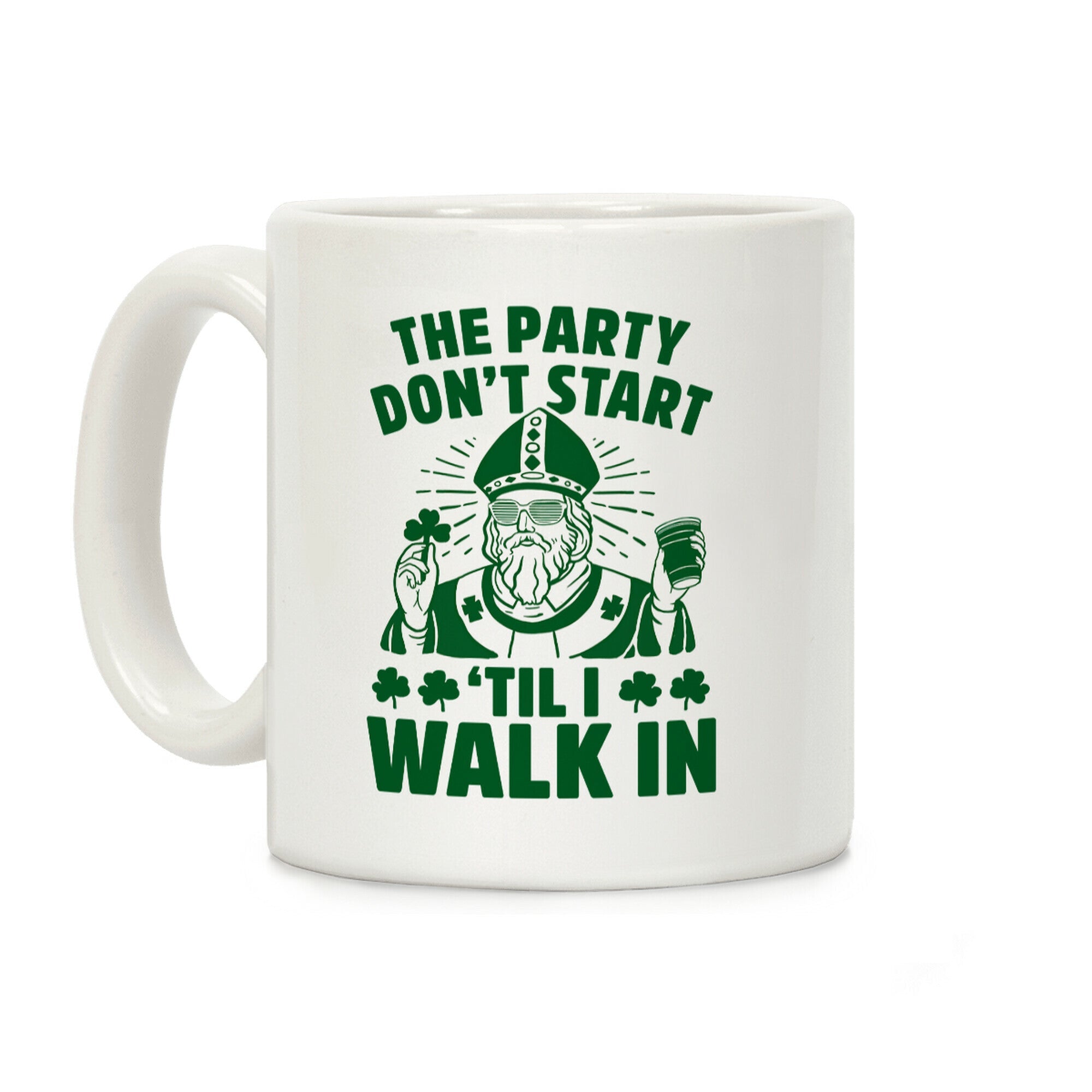 The Party Don't Start Till I Walk In (St. Patrick) Coffee Mug