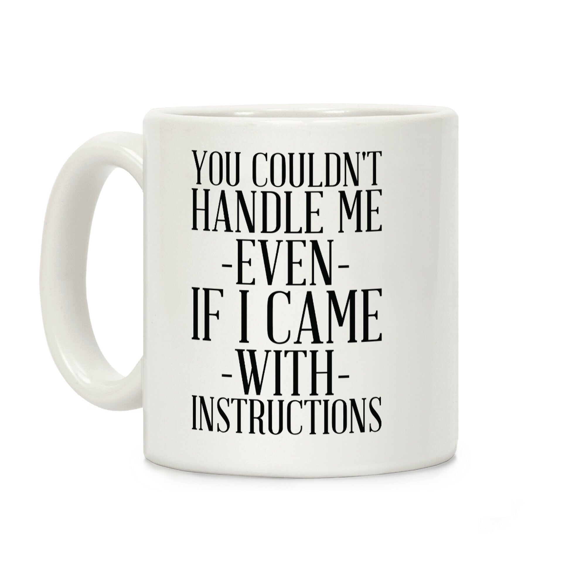 You Couldn't Handle Me Even If I Came With Instructions Coffee Mug