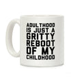 Adulthood is Just a Gritty Reboot of my Childhood Coffee Mug