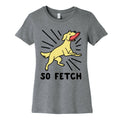 So Fetch - Dog Womens Cotton Tee
