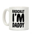 Basically I'm Daddy Coffee Mug