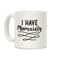 I Have Momxiety Coffee Mug
