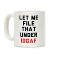 Let Me File That Under IDGAF Coffee Mug