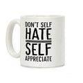Don't Self Hate, Self Appreciate Coffee Mug