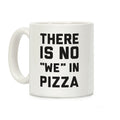 There Is No "we" In Pizza Coffee Mug