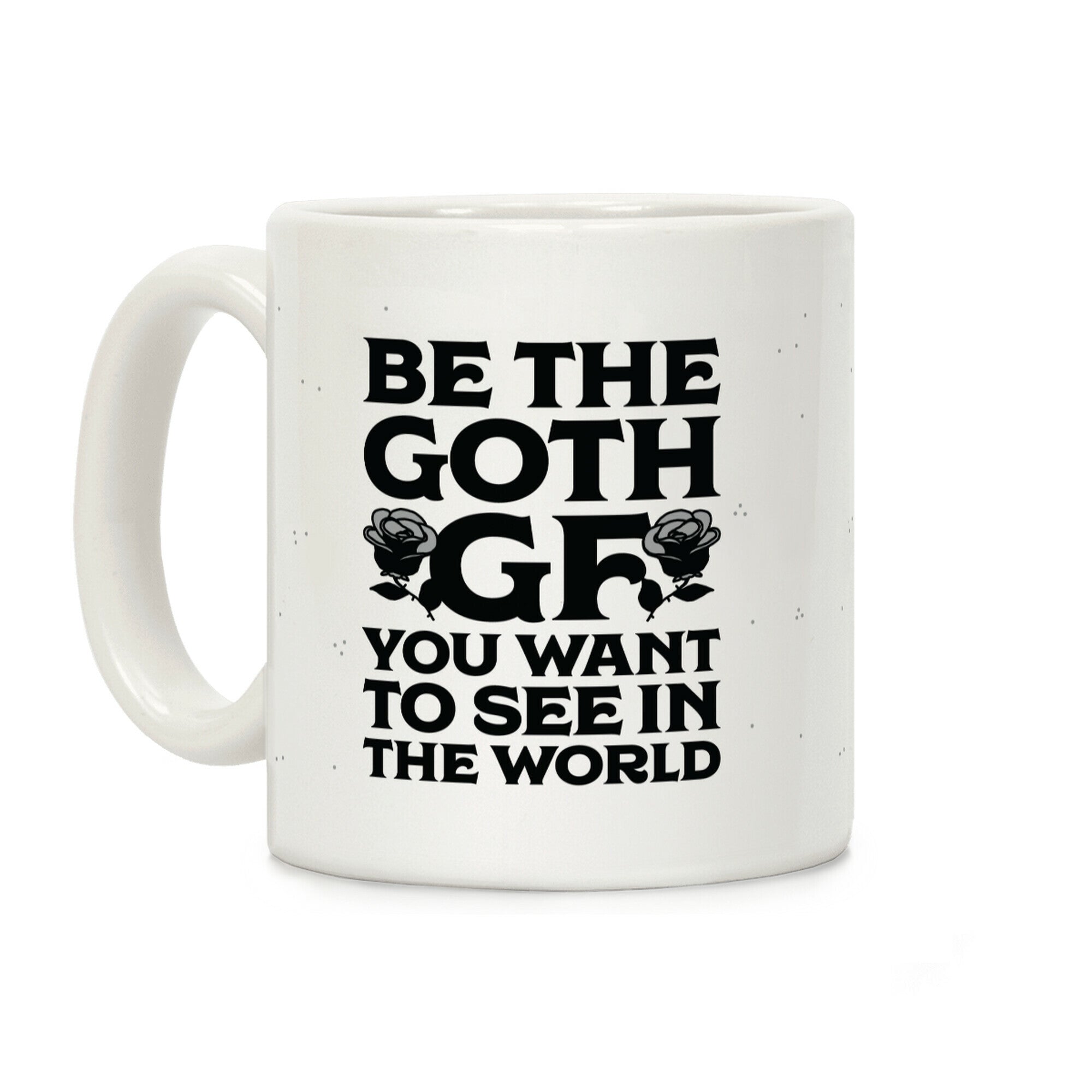 Be the Goth GF You Want to See in the World Coffee Mug