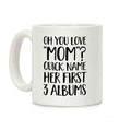 Oh You Love "Mom"? Coffee Mug