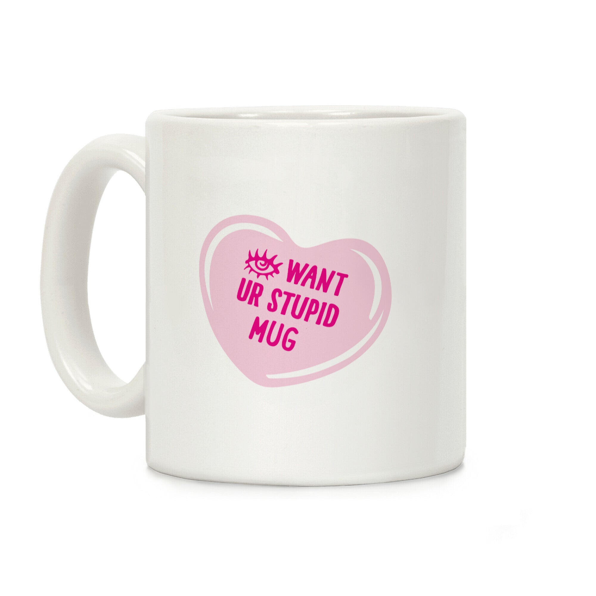 Eye Want Ur Stupid Mug Parody Coffee Mug