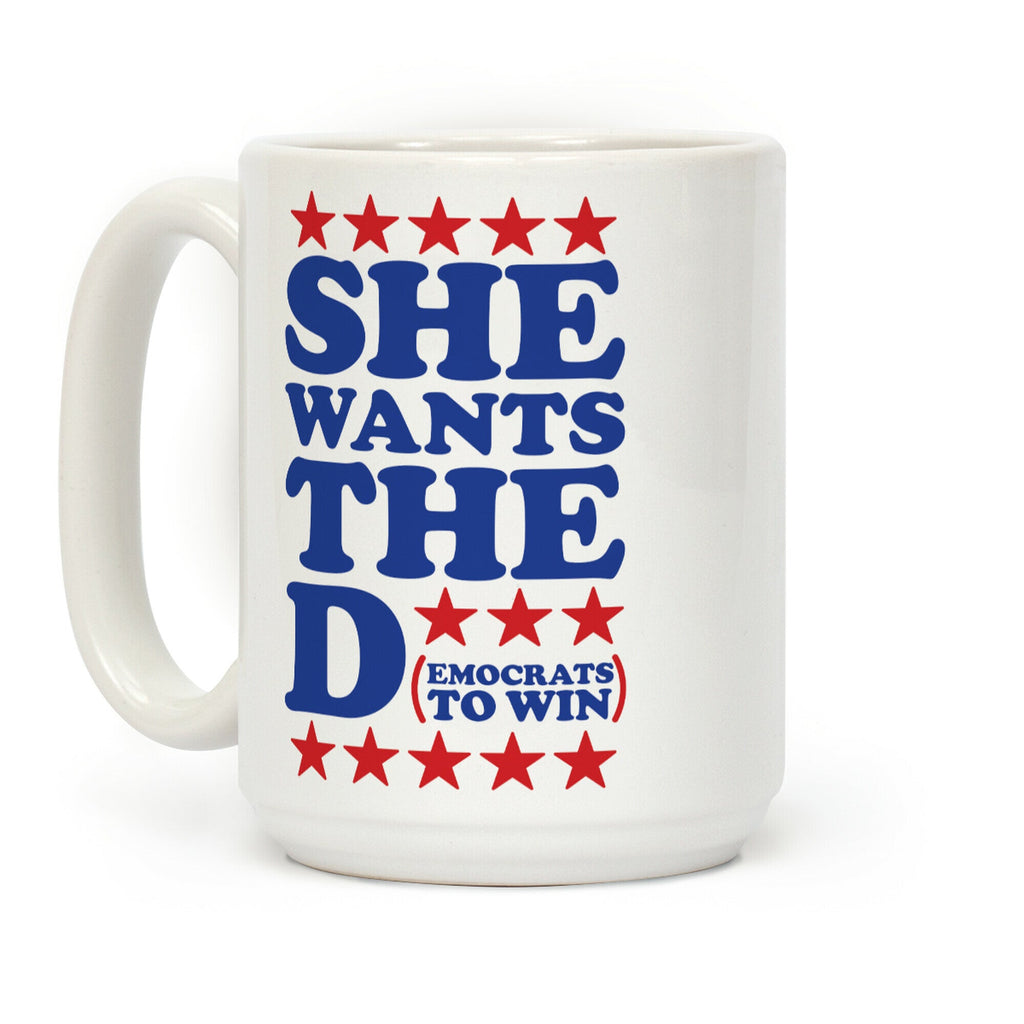 She wants the D (democrats to win) Coffee Mug