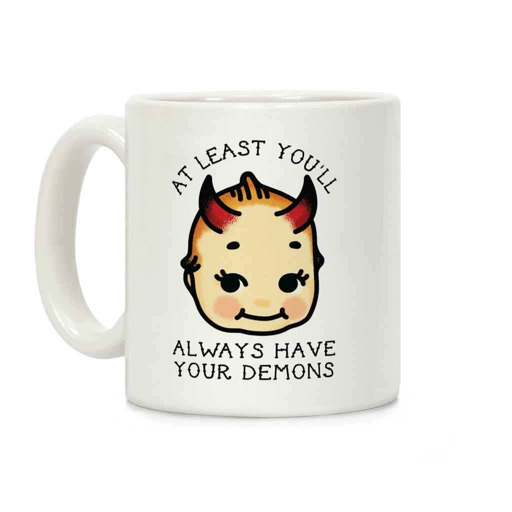 At Least You'll Always Have Your Demons Coffee Mug