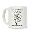 They Did Not Know We Were Seeds Wildflowers Coffee Mug