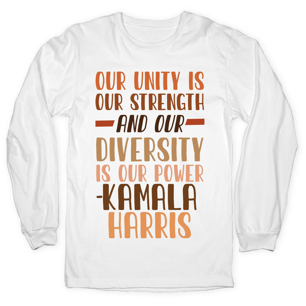 Our Unity is Our Strength And Our Diversity is Our Power Kamala Longsleeve Tee