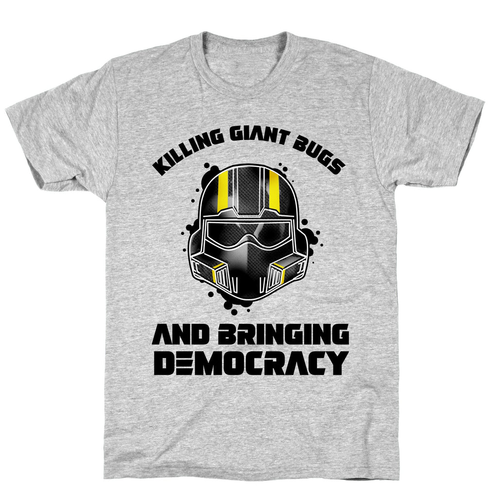 Killing Giant Bugs And Bringing Democracy  T-Shirt