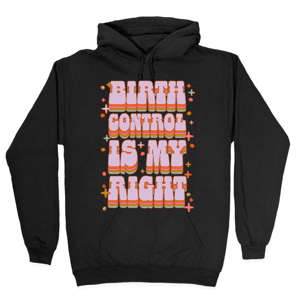 Birth Control is My Right Hoodie