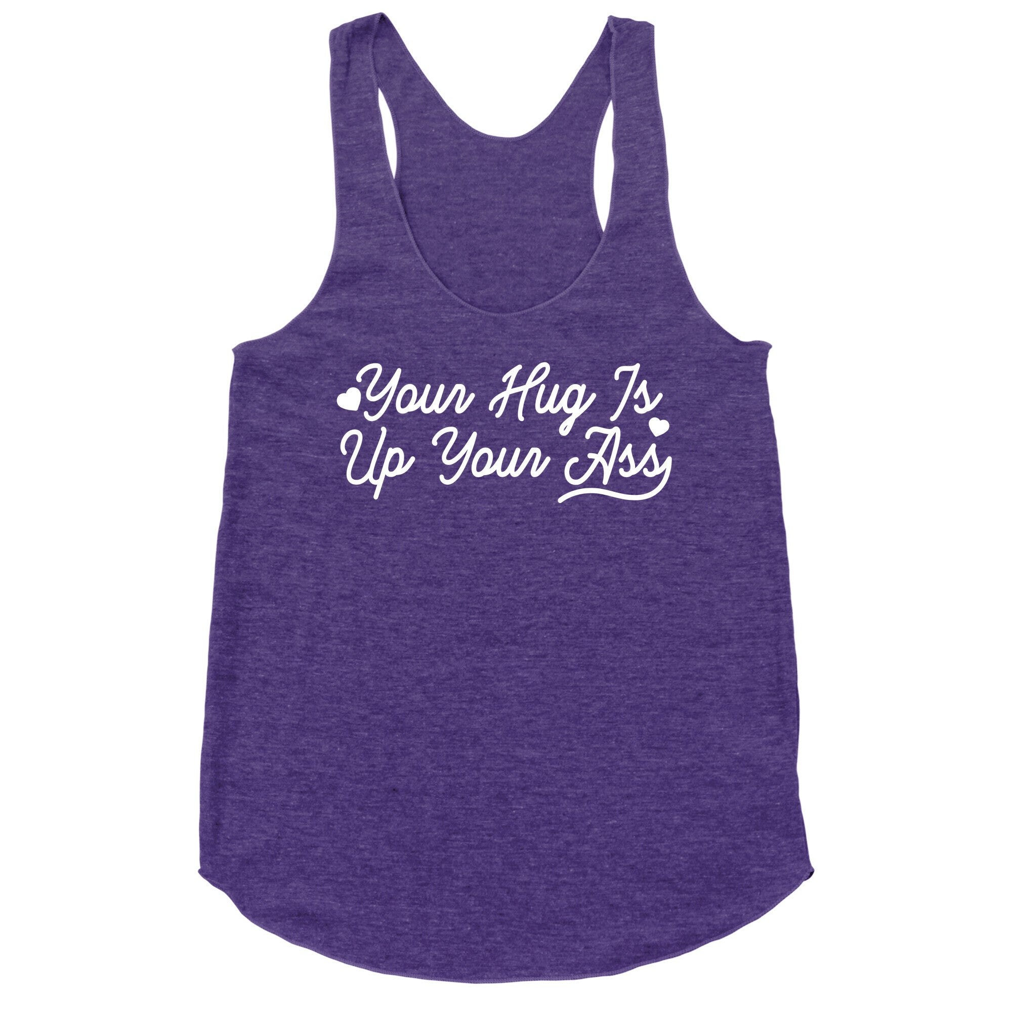 Your Hug is Up Your Ass Racerback Tank