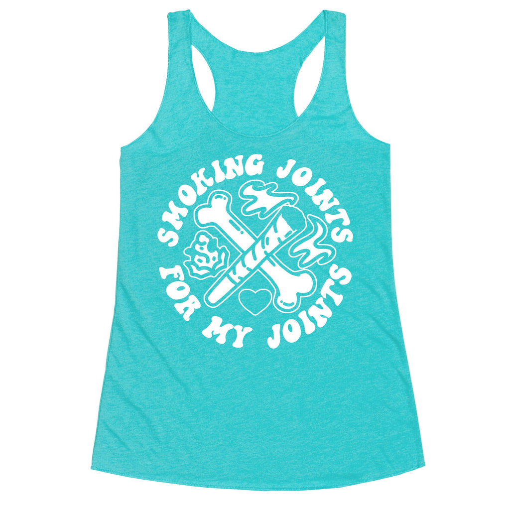 Smoking Joints For My Joints Racerback Tank