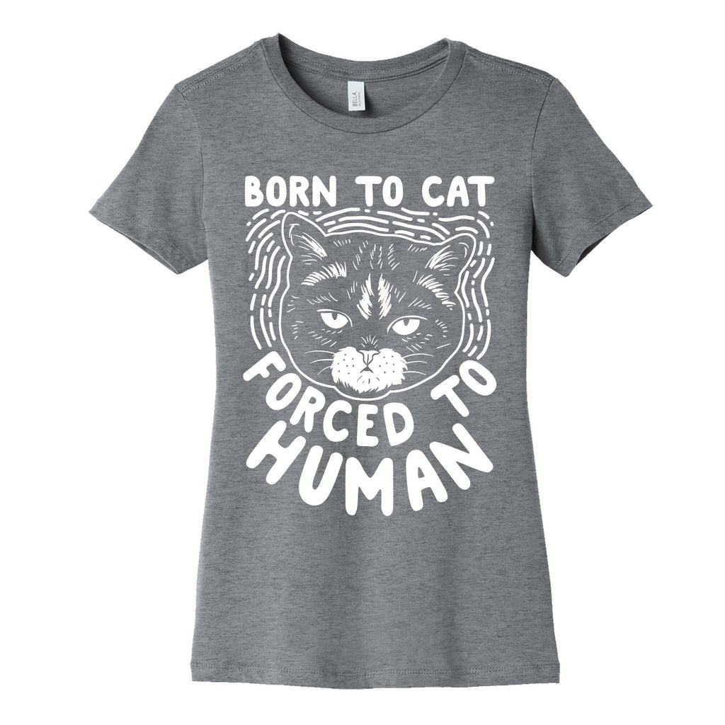 Born To Cat Forced To Human Womens Cotton Tee