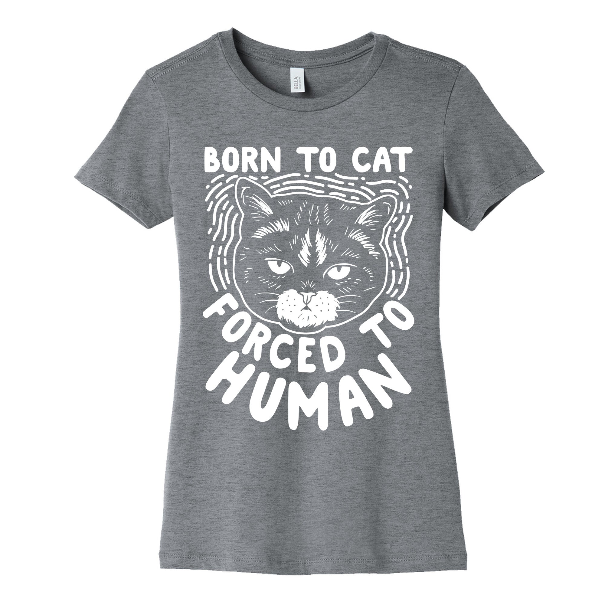 Born To Cat Forced To Human Womens Cotton Tee