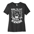 Born To Cat Forced To Human Womens Cotton Tee