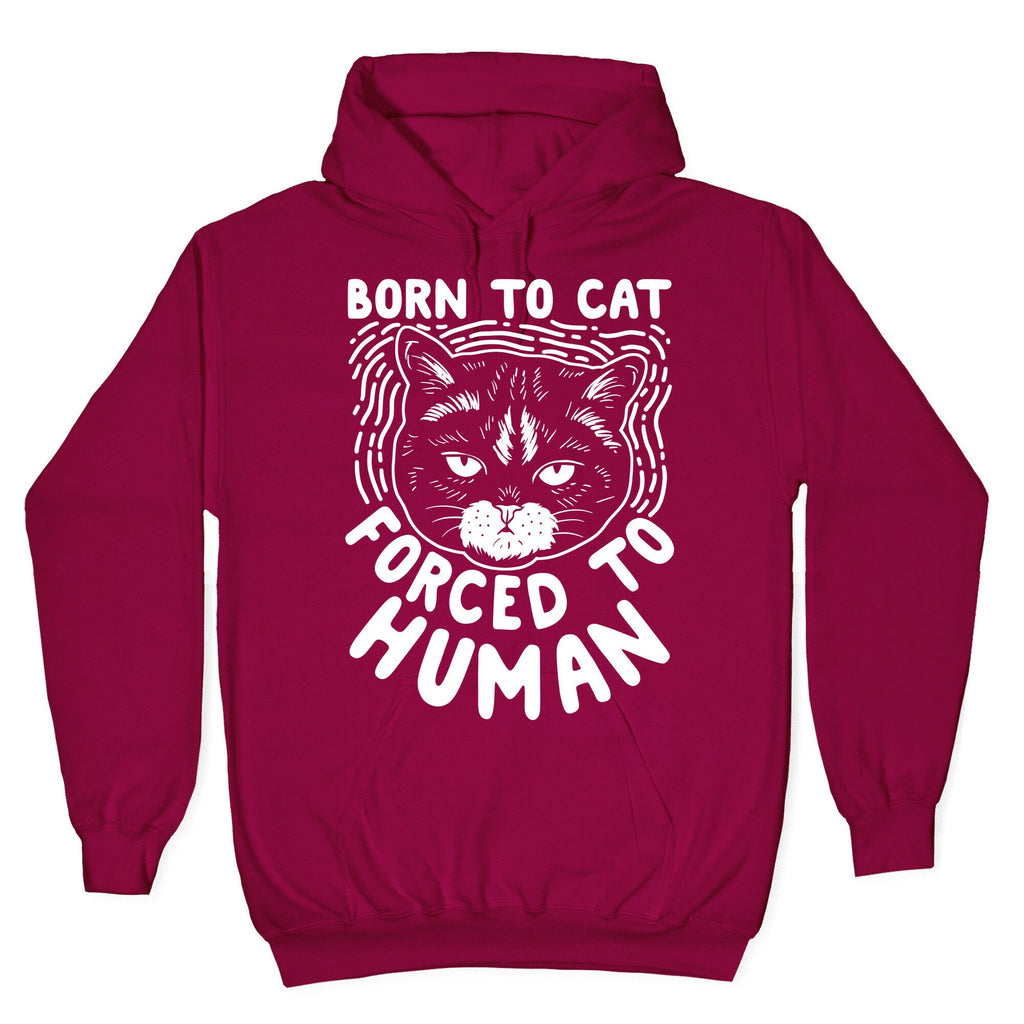 Born To Cat Forced To Human Hoodie
