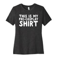 This Is My Pre-Cosplay Shirt Womens Cotton Tee