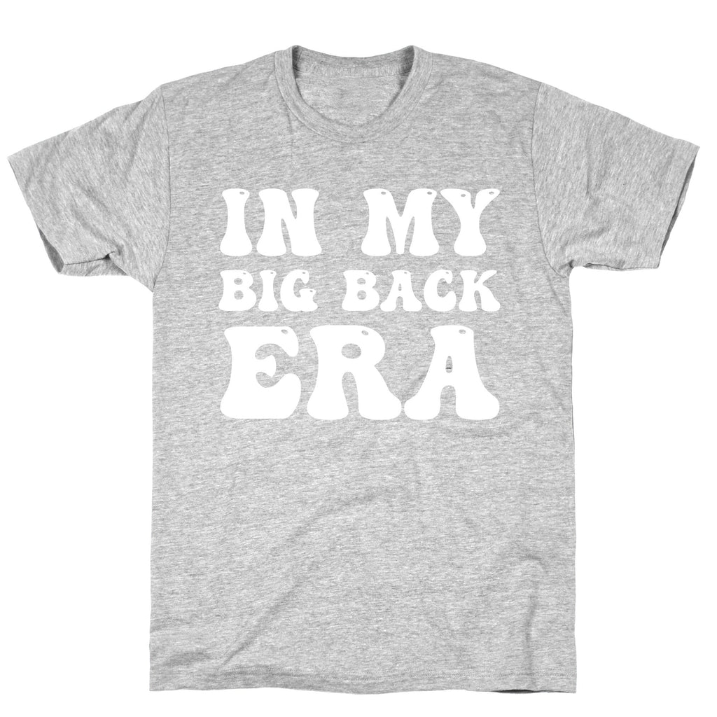 In My Big Back Era T-Shirt