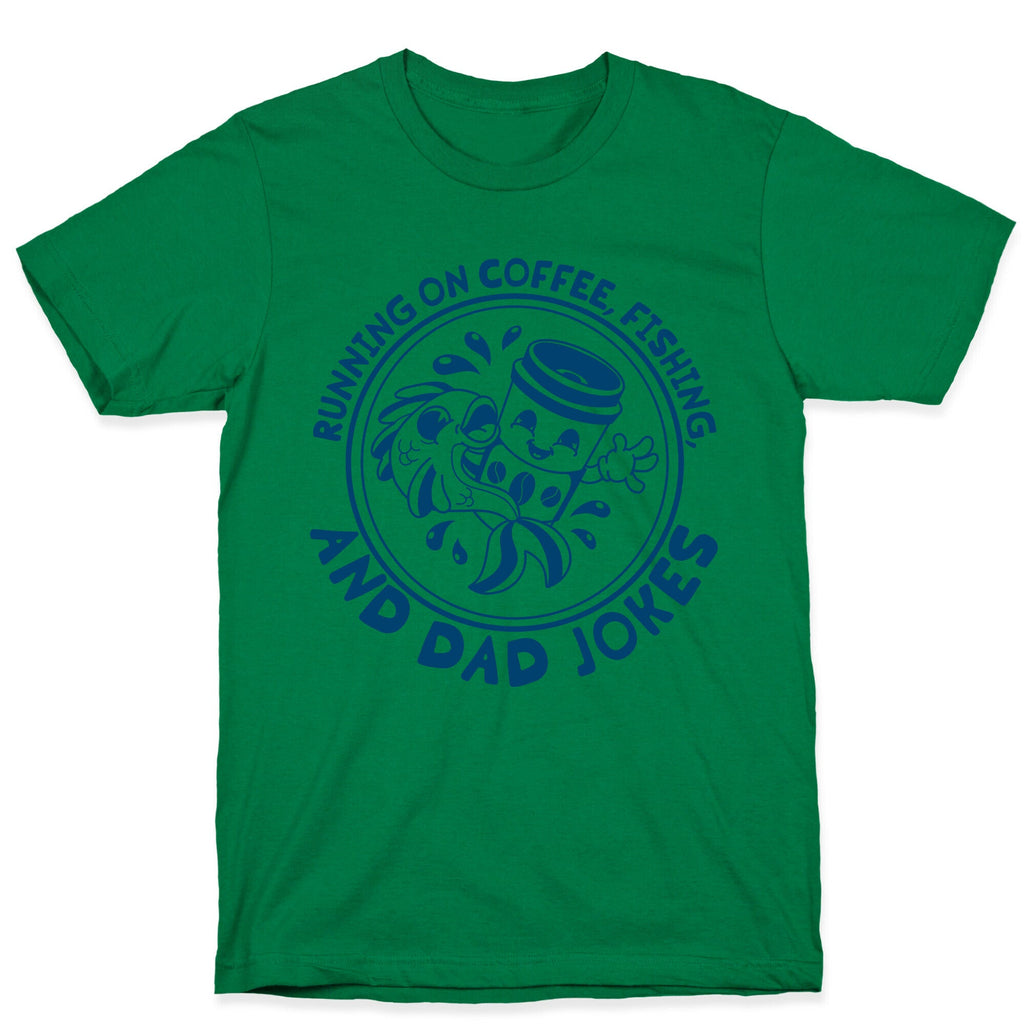 Running on Coffee, Fishing, and Dad Jokes T-Shirt