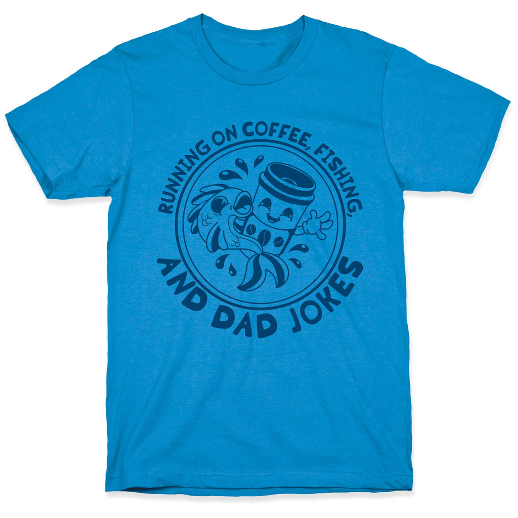 Running on Coffee, Fishing, and Dad Jokes T-Shirt