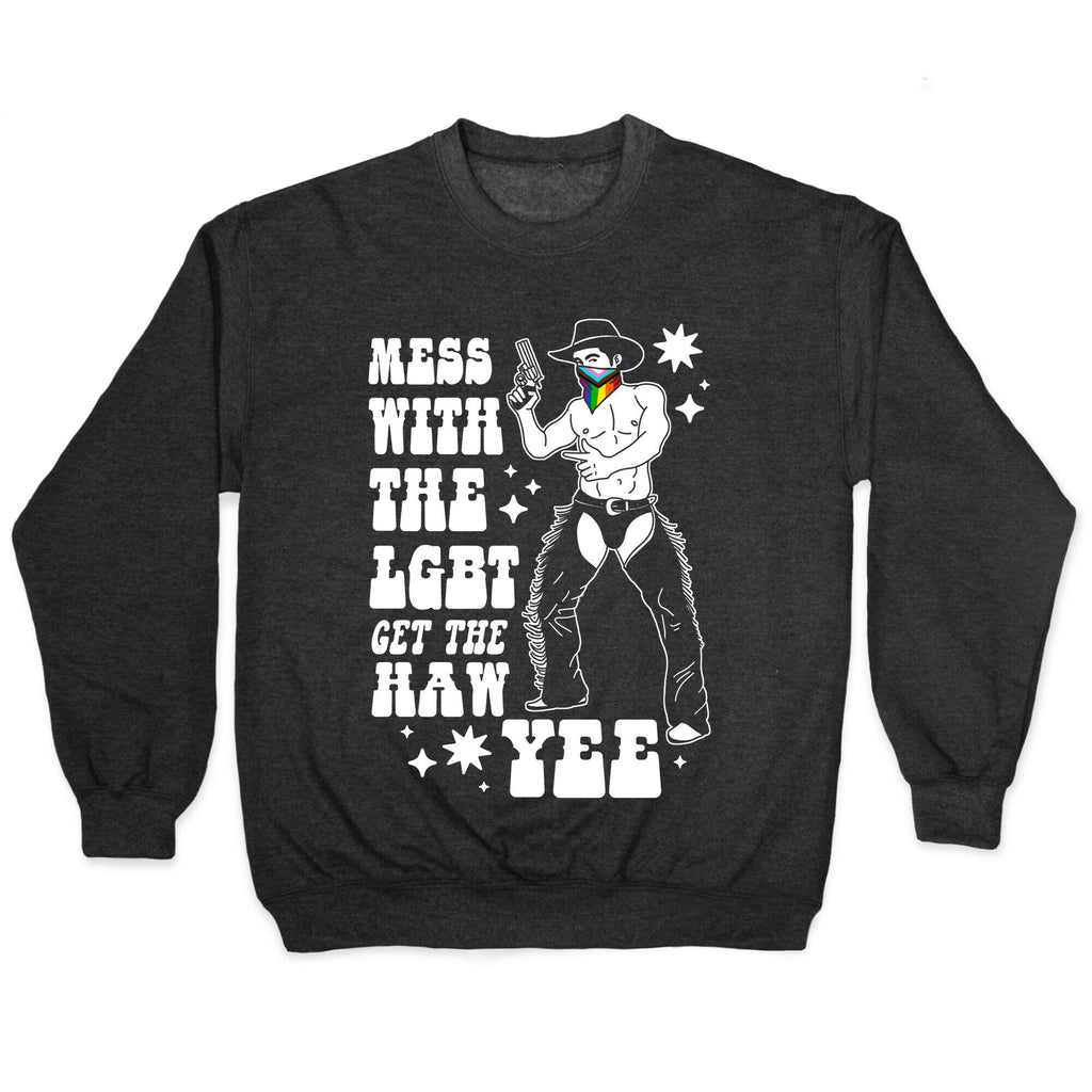Mess With The LGBT Get The HAW YEE Crewneck Sweatshirt