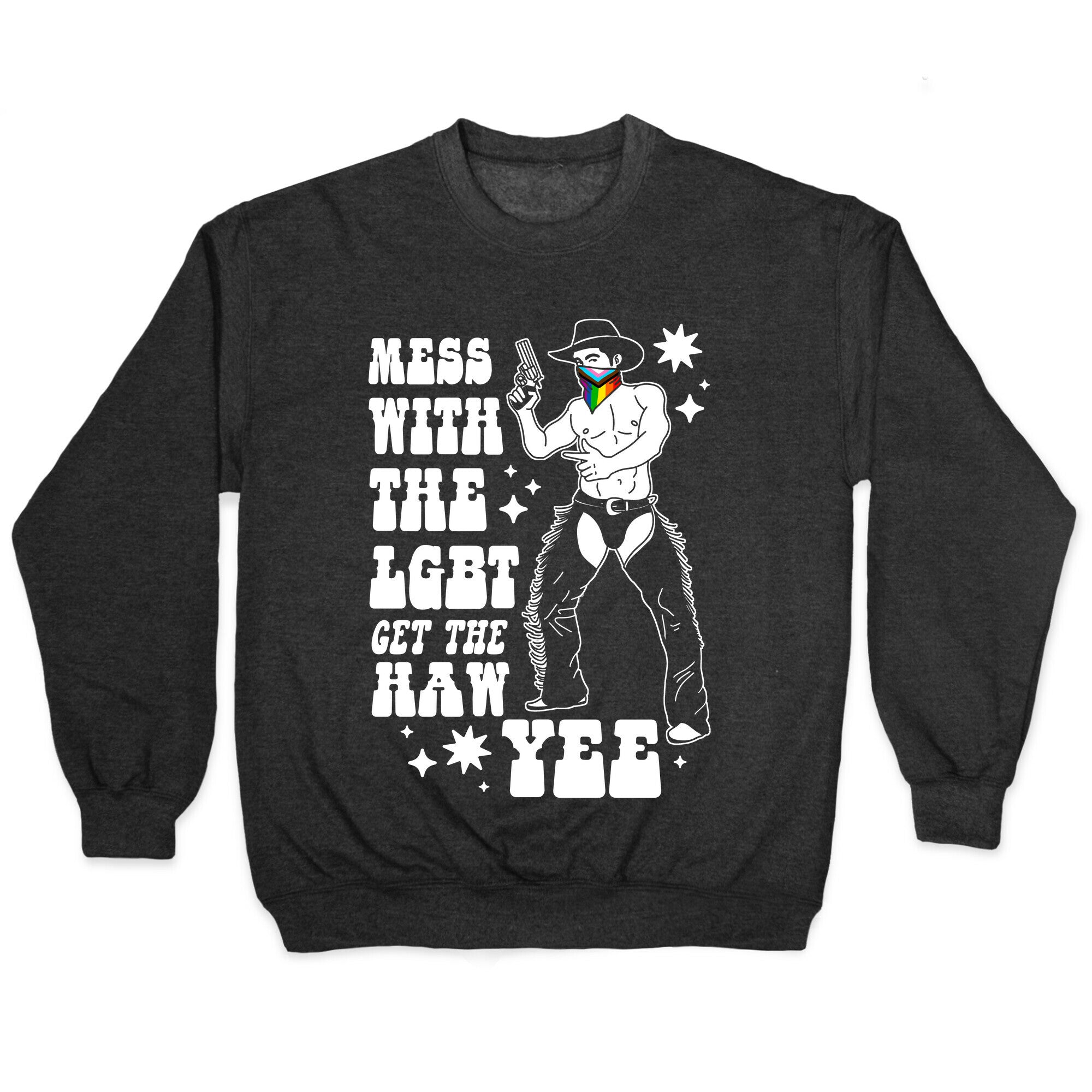 Mess With The LGBT Get The HAW YEE Crewneck Sweatshirt