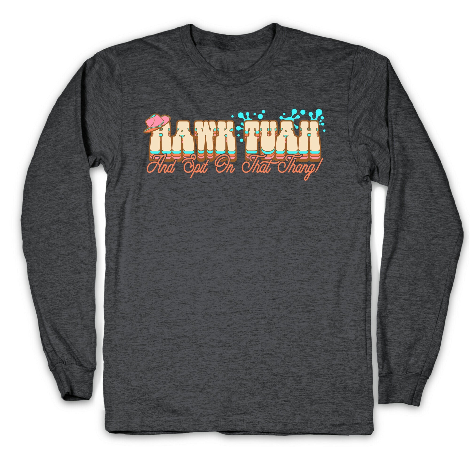 Hawk Tuah Spit On That Thang Longsleeve Tee