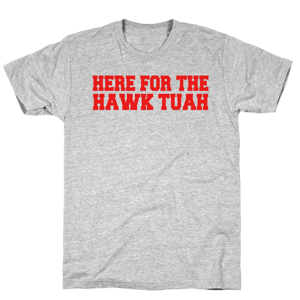 Here for The Hawk Tuah T-Shirt