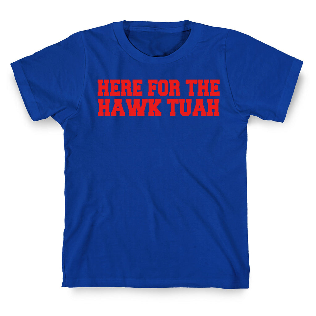 Here for The Hawk Tuah T-Shirt
