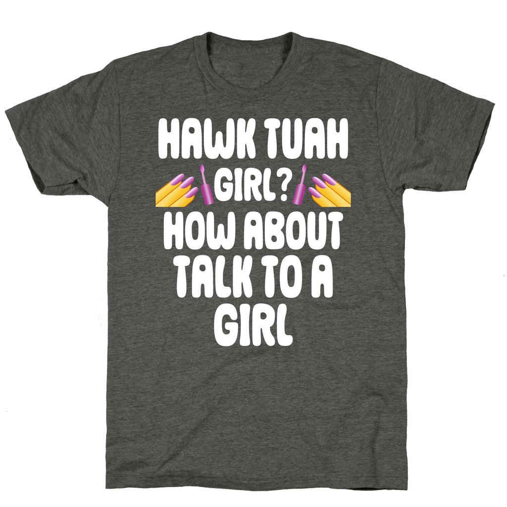 Hawk Tuah Girl? How About Talk To A Girl Unisex Triblend Tee