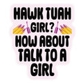 Hawk Tuah Girl? How About Talk To A Girl Sticker