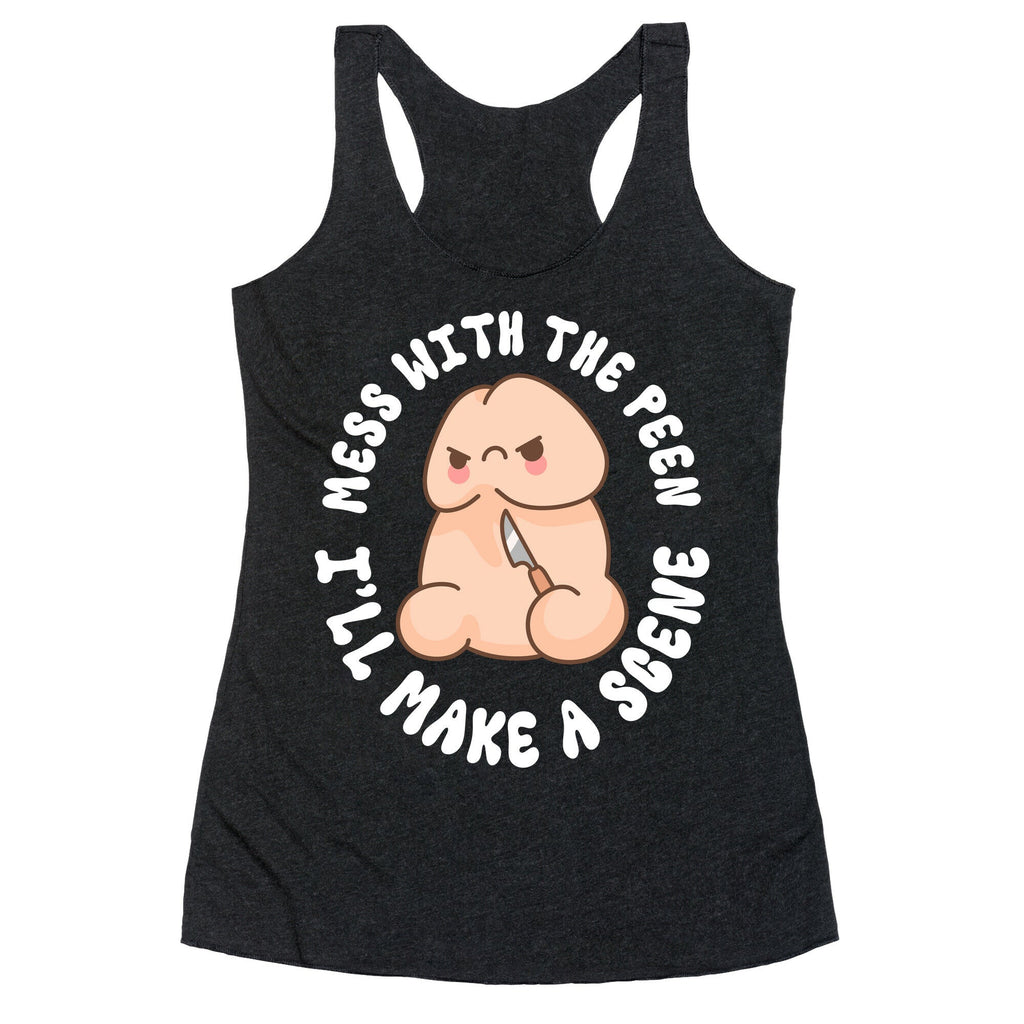 Mess With The Peen Ill Make A Scene Racerback Tank