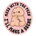 Mess With The Peen Ill Make A Scene Sticker