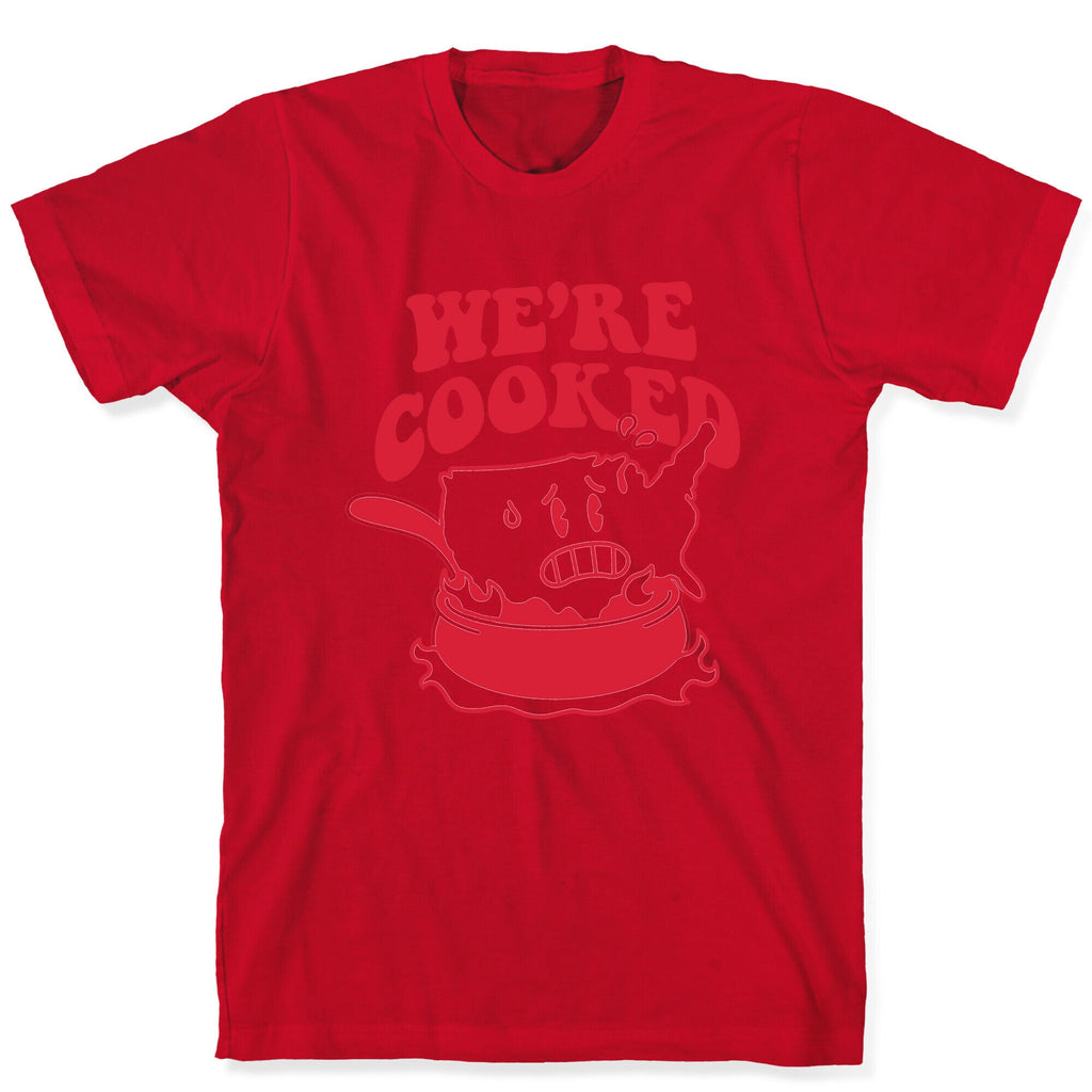 We're Cooked USA T-Shirt