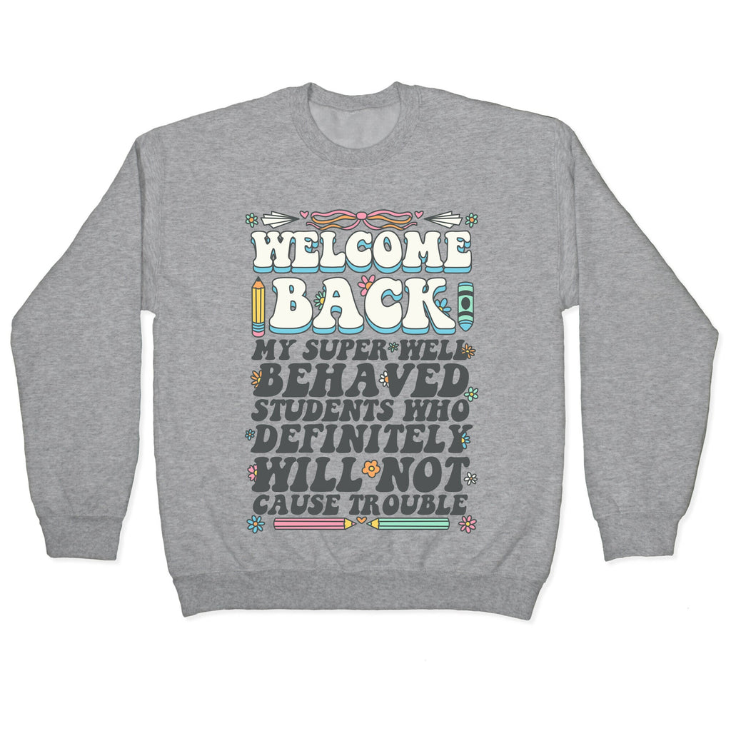 WELCOME BACK MY SUPER WELL BEHAVED STUDENTS Crewneck Sweatshirt