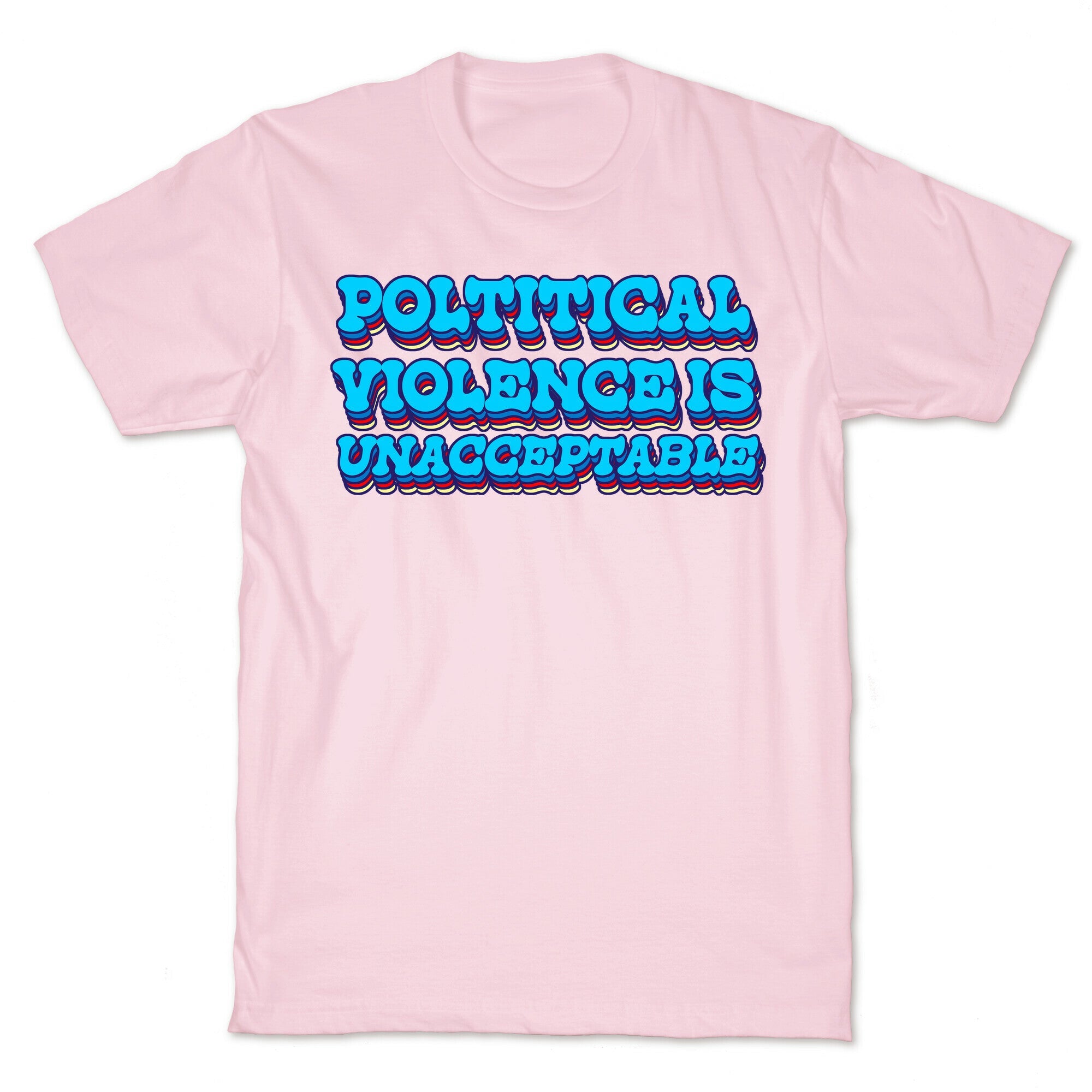 Political Violence is Unacceptable T-Shirt