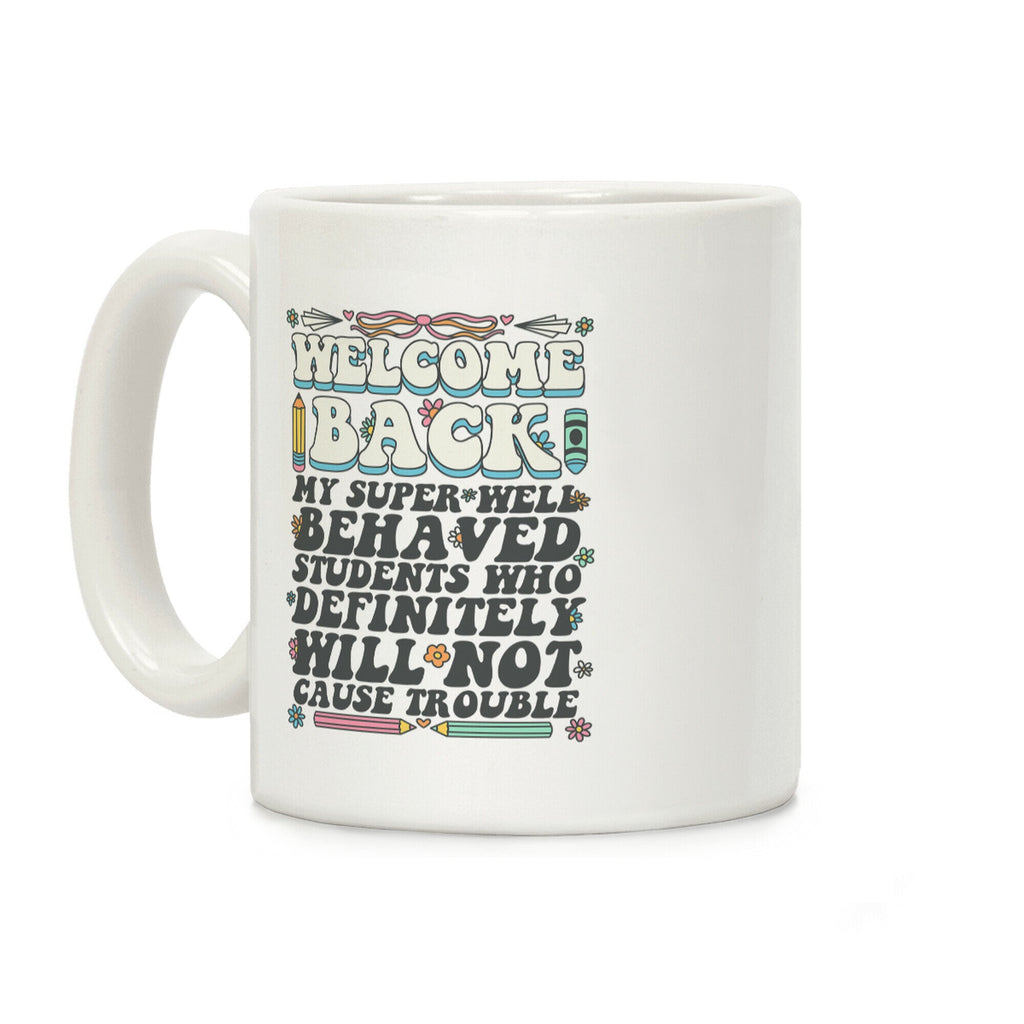 WELCOME BACK MY SUPER WELL BEHAVED STUDENTS Coffee Mug