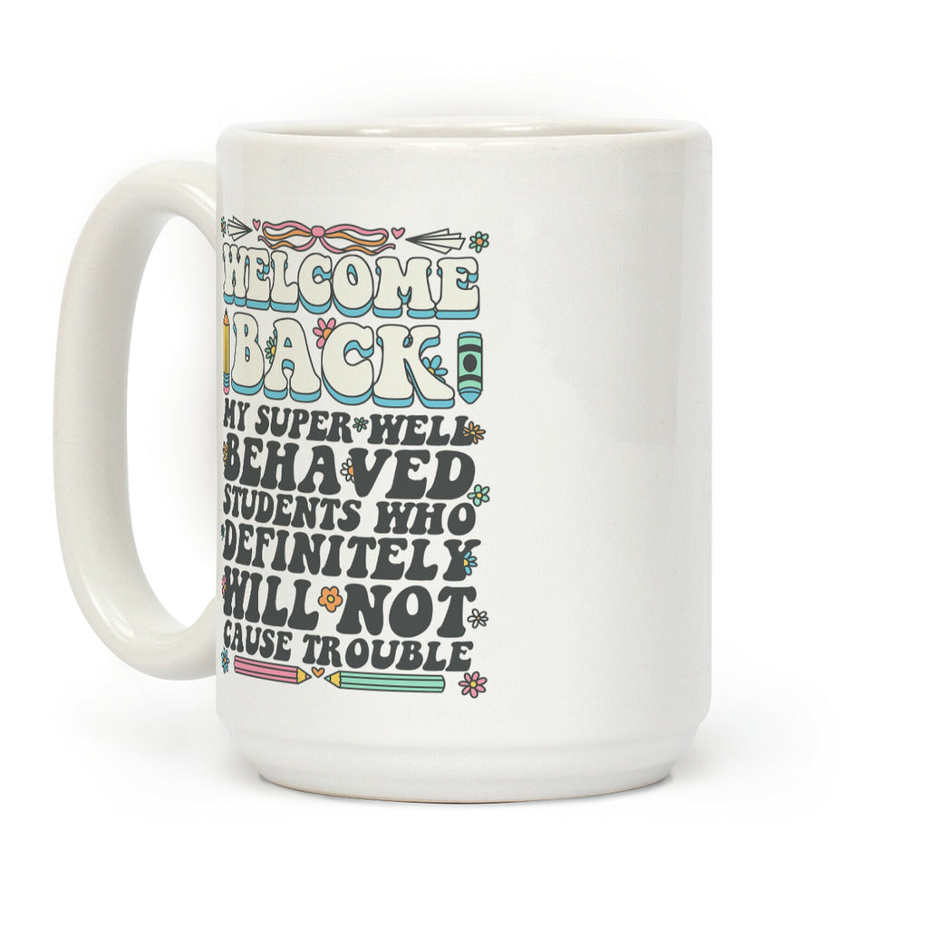 WELCOME BACK MY SUPER WELL BEHAVED STUDENTS Coffee Mug