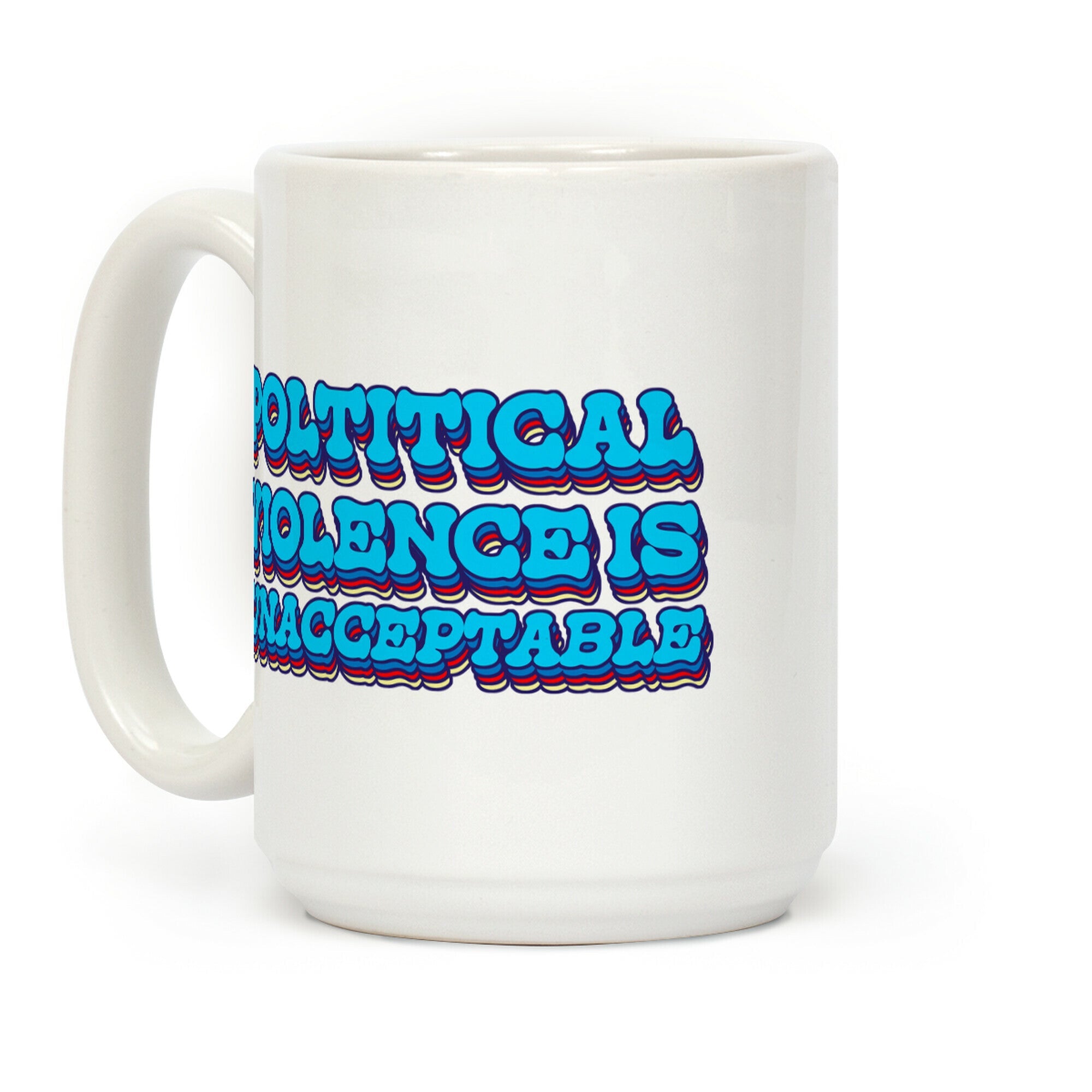 Political Violence is Unacceptable Coffee Mug