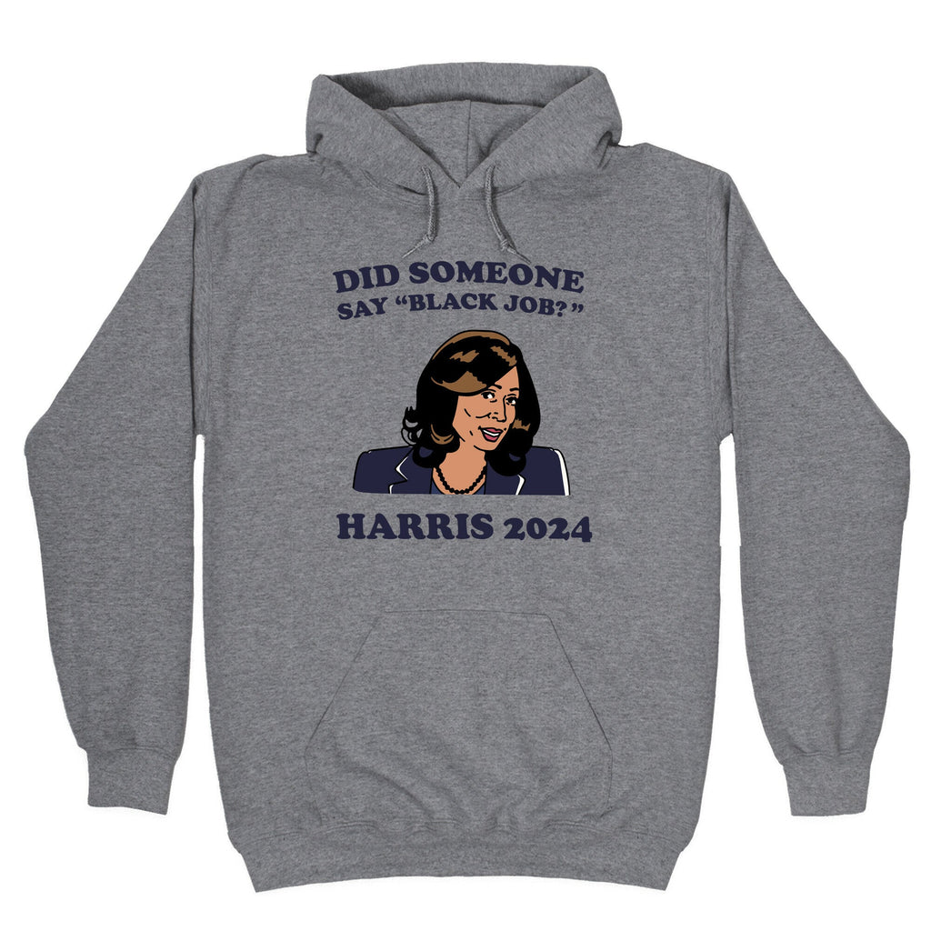 Did Someone Say Black Job? Kamala Harris 2024 Hoodie